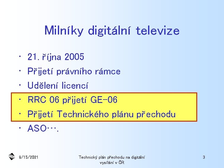 Milníky digitální televize • • • 21. října 2005 Přijetí právního rámce Udělení licencí