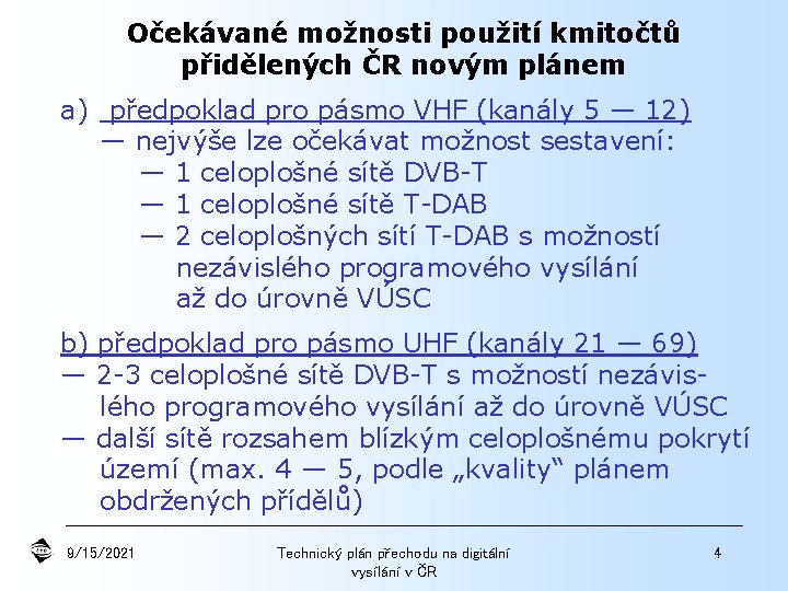 Očekávané možnosti použití kmitočtů přidělených ČR novým plánem a) předpoklad pro pásmo VHF (kanály