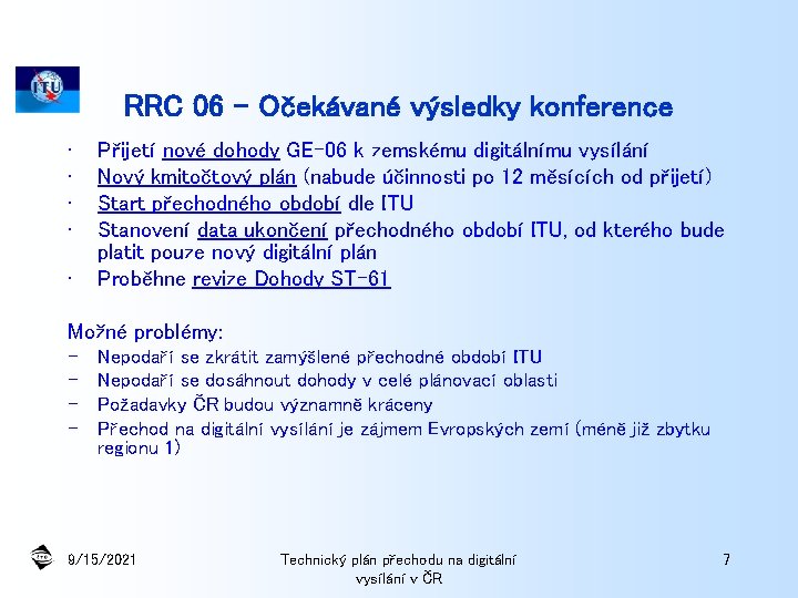 RRC 06 – Očekávané výsledky konference • • • Přijetí nové dohody GE-06 k