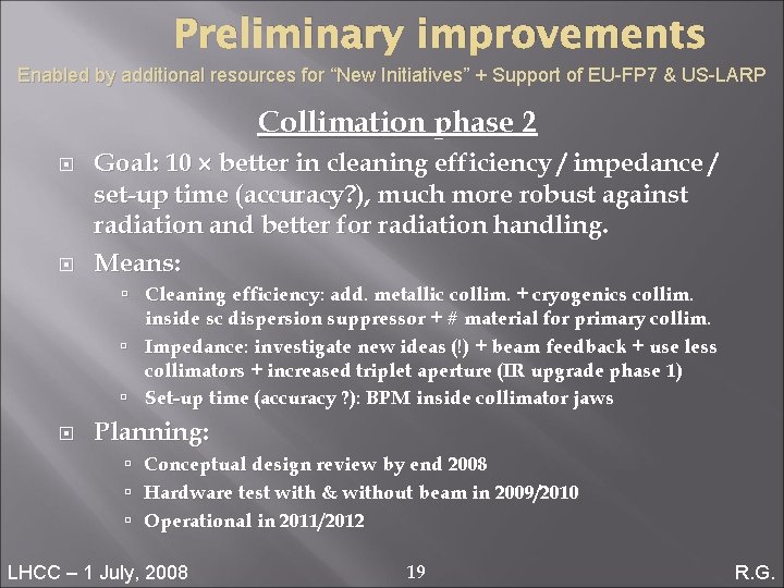 Preliminary improvements Enabled by additional resources for “New Initiatives” + Support of EU-FP 7