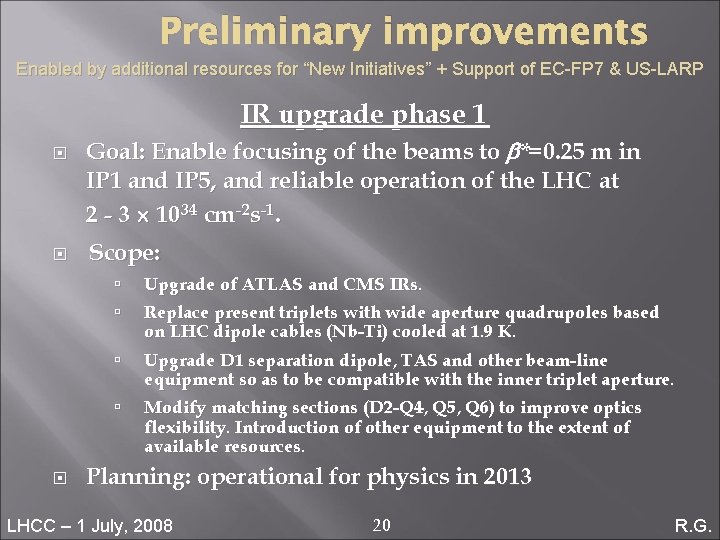 Preliminary improvements Enabled by additional resources for “New Initiatives” + Support of EC-FP 7