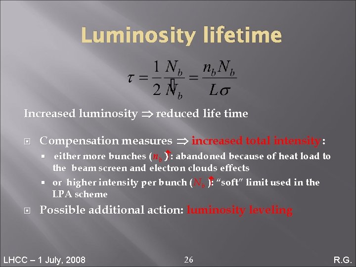 Luminosity lifetime Increased luminosity Þ reduced life time Compensation measures Þ increased total intensity