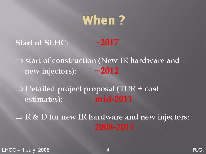 When ? Start of SLHC: ~2017 Þ start of construction (New IR hardware and