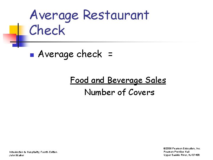 Average Restaurant Check n Average check = Food and Beverage Sales Number of Covers