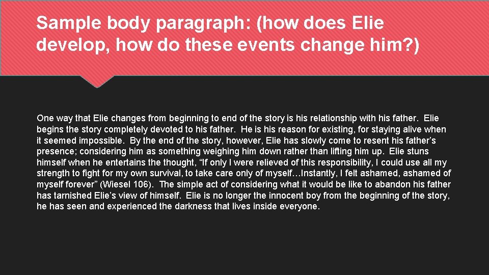 Sample body paragraph: (how does Elie develop, how do these events change him? )
