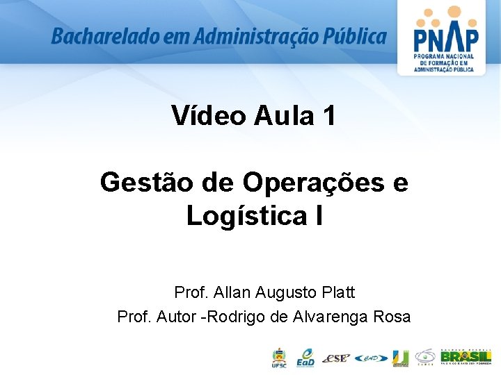 Vídeo Aula 1 Gestão de Operações e Logística l Prof. Allan Augusto Platt Prof.