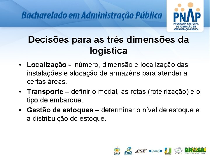 Decisões para as três dimensões da logística • Localização número, dimensão e localização das
