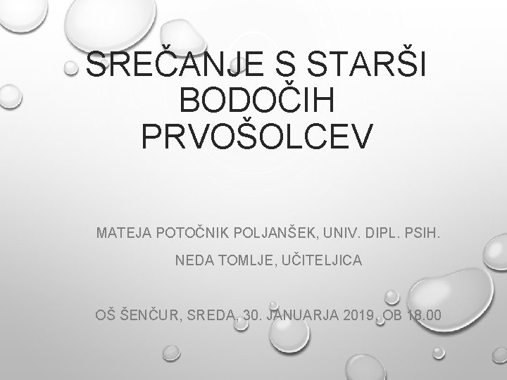 SREČANJE S STARŠI BODOČIH PRVOŠOLCEV MATEJA POTOČNIK POLJANŠEK, UNIV. DIPL. PSIH. NEDA TOMLJE, UČITELJICA