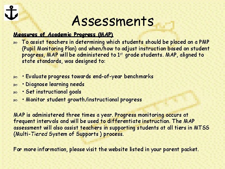 Assessments Measures of Academic Progress (MAP) To assist teachers in determining which students should