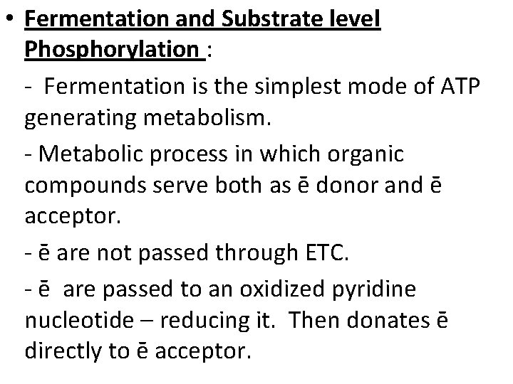  • Fermentation and Substrate level Phosphorylation : - Fermentation is the simplest mode