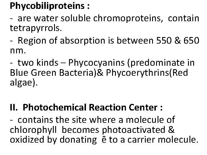 Phycobiliproteins : - are water soluble chromoproteins, contain tetrapyrrols. - Region of absorption is