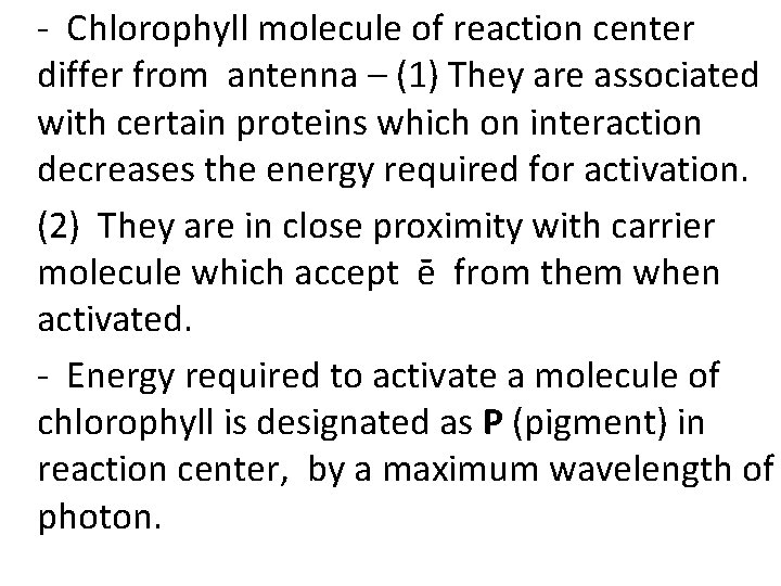 - Chlorophyll molecule of reaction center differ from antenna – (1) They are associated
