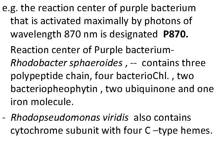 e. g. the reaction center of purple bacterium that is activated maximally by photons