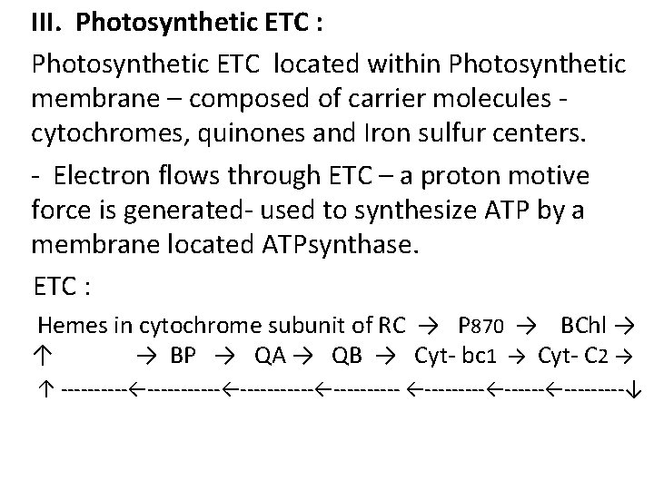III. Photosynthetic ETC : Photosynthetic ETC located within Photosynthetic membrane – composed of carrier