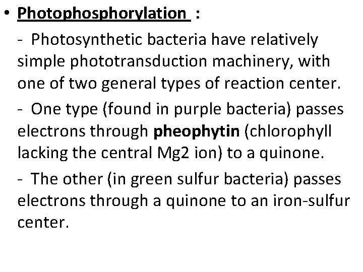  • Photophosphorylation : - Photosynthetic bacteria have relatively simple phototransduction machinery, with one
