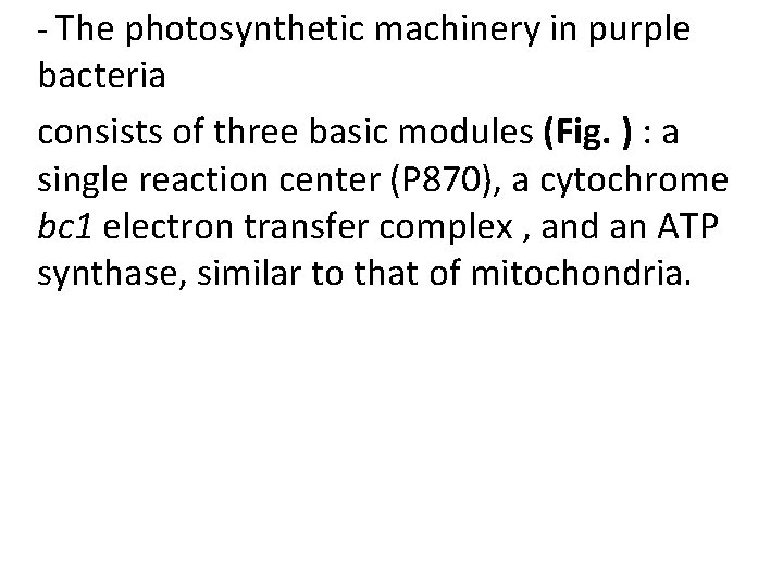 - The photosynthetic machinery in purple bacteria consists of three basic modules (Fig. )