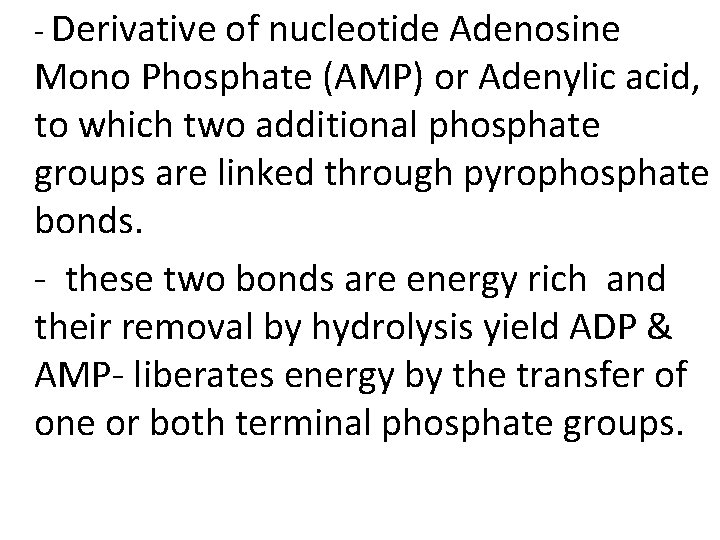 - Derivative of nucleotide Adenosine Mono Phosphate (AMP) or Adenylic acid, to which two