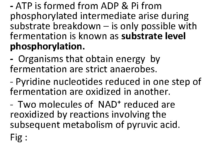 - ATP is formed from ADP & Pi from phosphorylated intermediate arise during substrate