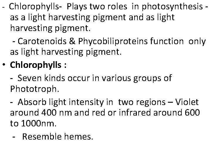 - Chlorophylls- Plays two roles in photosynthesis - as a light harvesting pigment and