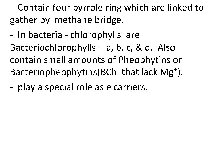 - Contain four pyrrole ring which are linked to gather by methane bridge. -
