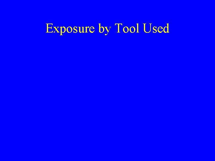Exposure by Tool Used 