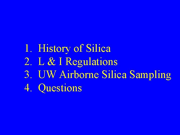 1. 2. 3. 4. History of Silica L & I Regulations UW Airborne Silica