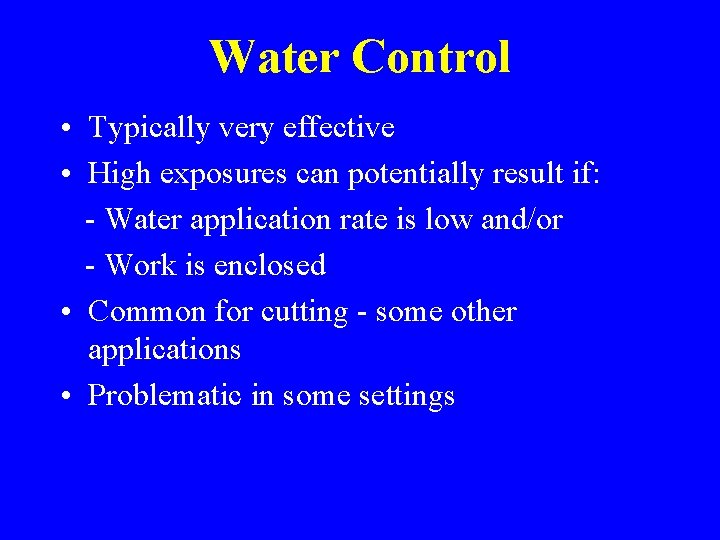 Water Control • Typically very effective • High exposures can potentially result if: -