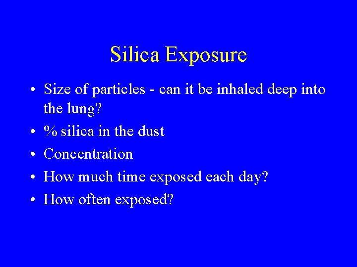 Silica Exposure • Size of particles - can it be inhaled deep into the