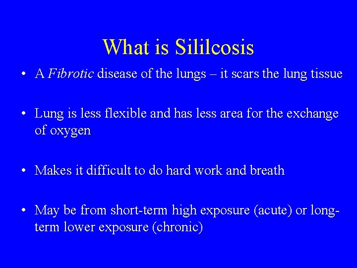 What is Sililcosis • A Fibrotic disease of the lungs – it scars the