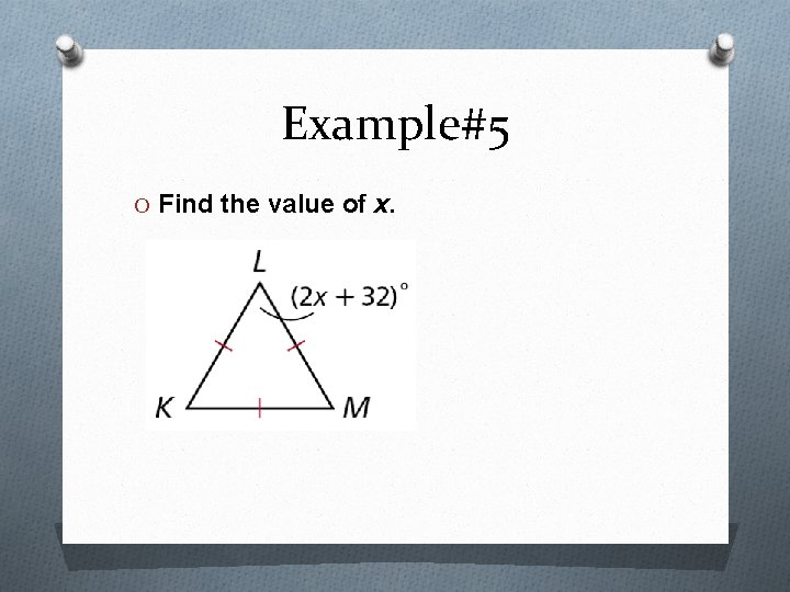 Example#5 O Find the value of x. 