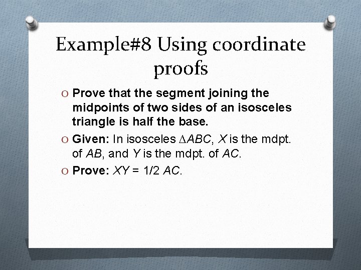 Example#8 Using coordinate proofs O Prove that the segment joining the midpoints of two