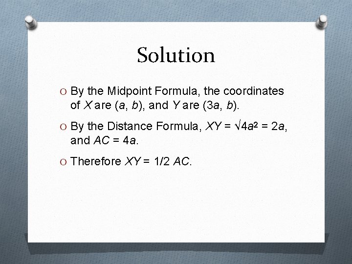 Solution O By the Midpoint Formula, the coordinates of X are (a, b), and