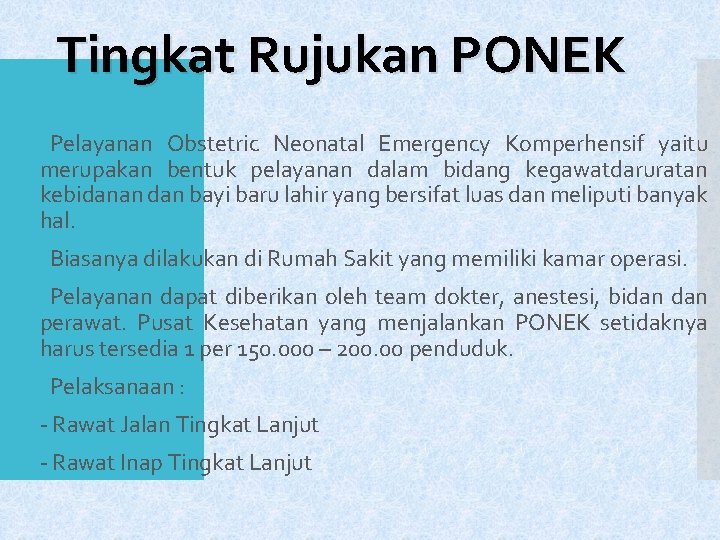 Tingkat Rujukan PONEK Pelayanan Obstetric Neonatal Emergency Komperhensif yaitu merupakan bentuk pelayanan dalam bidang