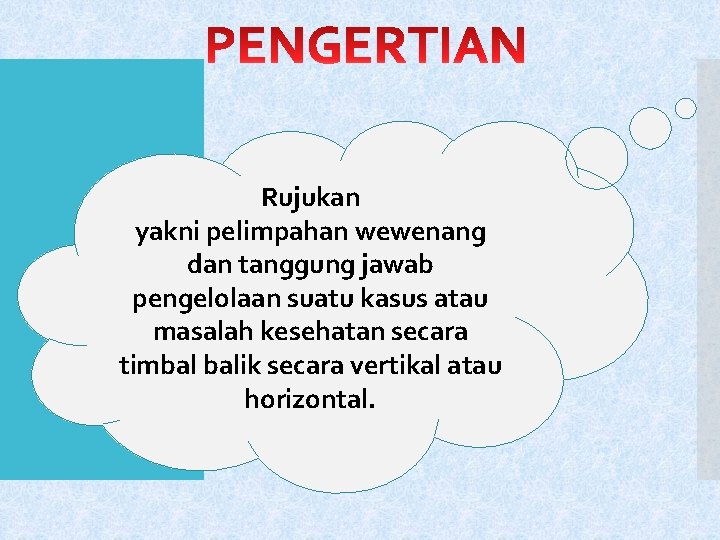 Rujukan yakni pelimpahan wewenang dan tanggung jawab pengelolaan suatu kasus atau masalah kesehatan secara