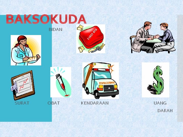 BAKSOKUDA BIDAN ALAT KELUARGA SURAT OBAT KENDARAAN UANG DARAH 