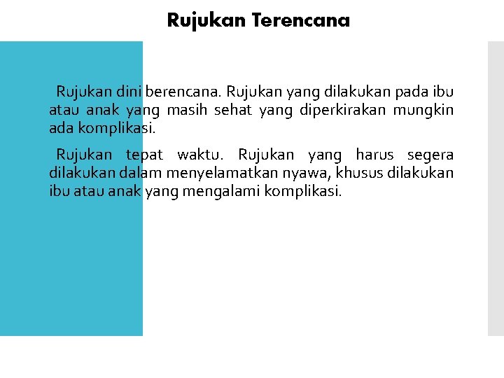 Rujukan Terencana Rujukan dini berencana. Rujukan yang dilakukan pada ibu atau anak yang masih