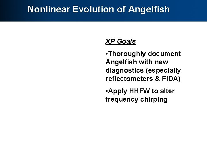 Nonlinear Evolution of Angelfish XP Goals • Thoroughly document Angelfish with new diagnostics (especially