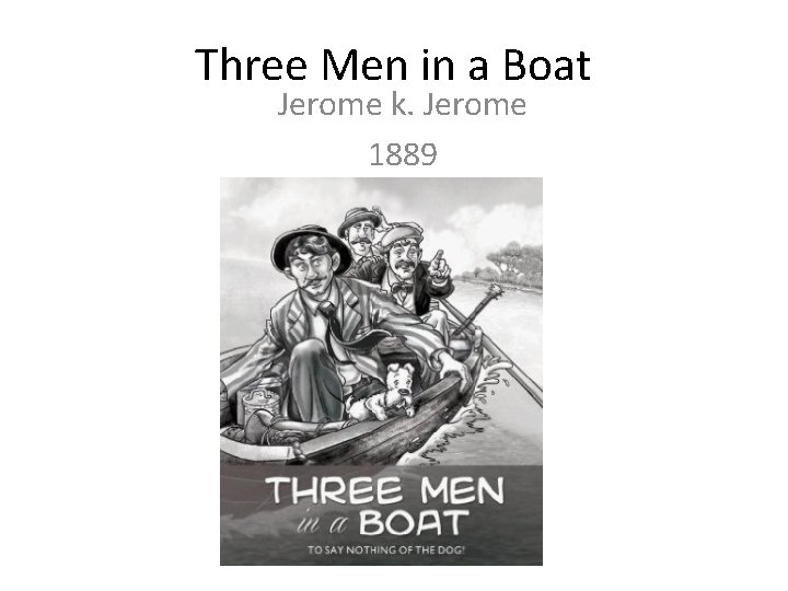 Three Men in a Boat Jerome k. Jerome 1889 