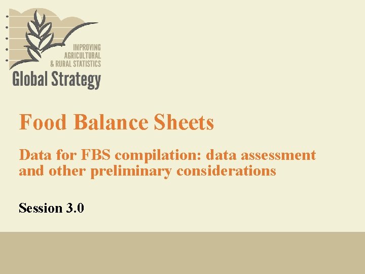 Food Balance Sheets Data for FBS compilation: data assessment and other preliminary considerations Session