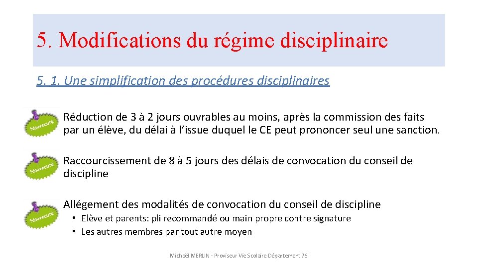 5. Modifications du régime disciplinaire 5. 1. Une simplification des procédures disciplinaires • Réduction