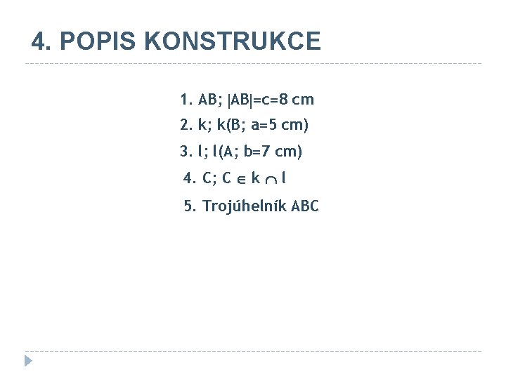 4. POPIS KONSTRUKCE 1. AB; AB =c=8 cm 2. k; k(B; a=5 cm) 3.