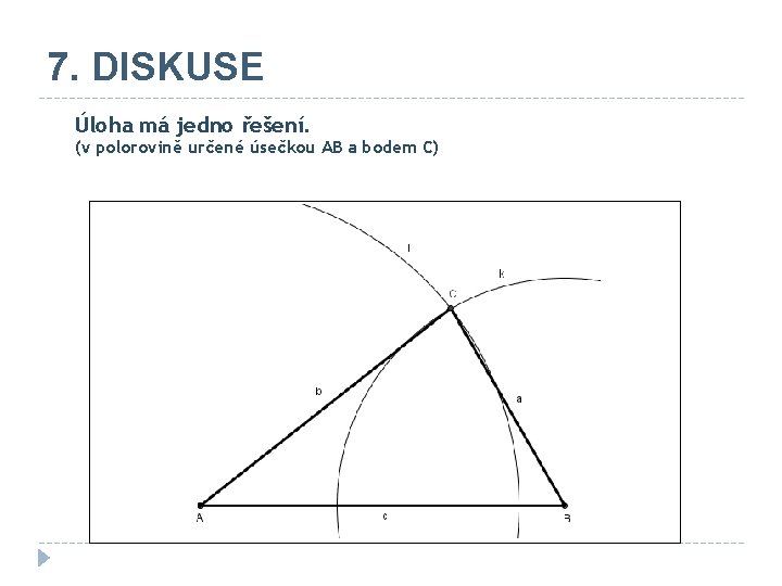 7. DISKUSE Úloha má jedno řešení. (v polorovině určené úsečkou AB a bodem C)