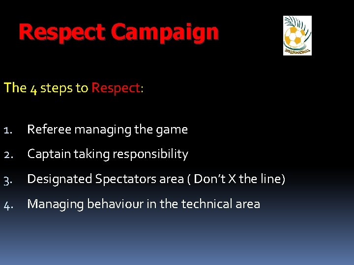 Respect Campaign The 4 steps to Respect: 1. Referee managing the game 2. Captain