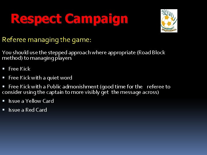 Respect Campaign Referee managing the game: You should use the stepped approach where appropriate