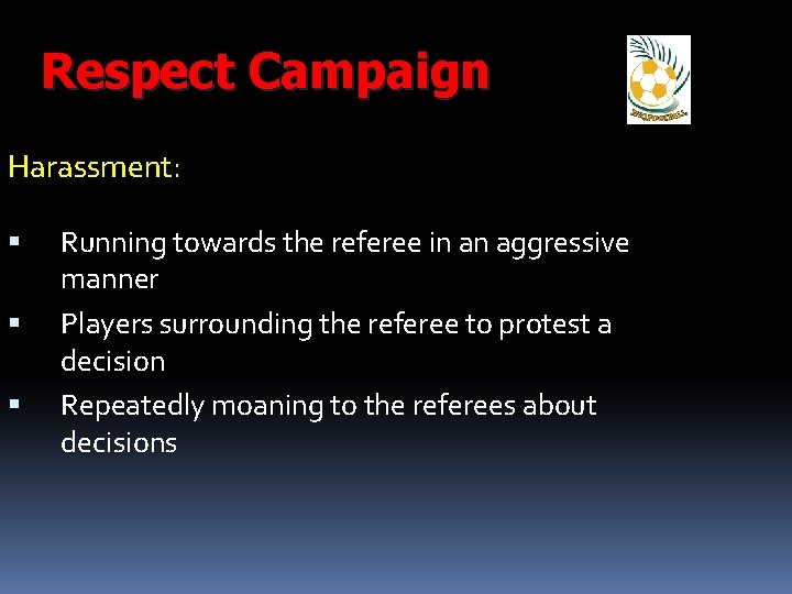 Respect Campaign Harassment: Running towards the referee in an aggressive manner Players surrounding the