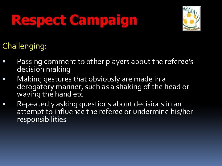 Respect Campaign Challenging: Passing comment to other players about the referee’s decision making Making