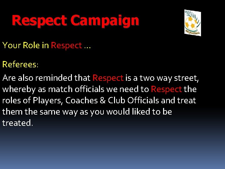 Respect Campaign Your Role in Respect … Referees: Are also reminded that Respect is