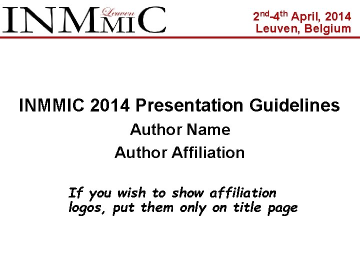 2 nd-4 th April, 2014 Leuven, Belgium INMMIC 2014 Presentation Guidelines Author Name Author