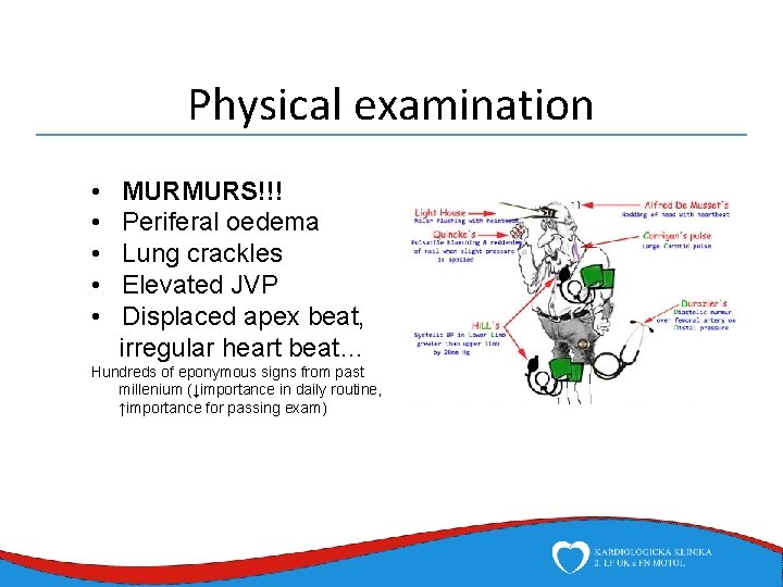 Physical examination • • • MURMURS!!! Periferal oedema Lung crackles Elevated JVP Displaced apex