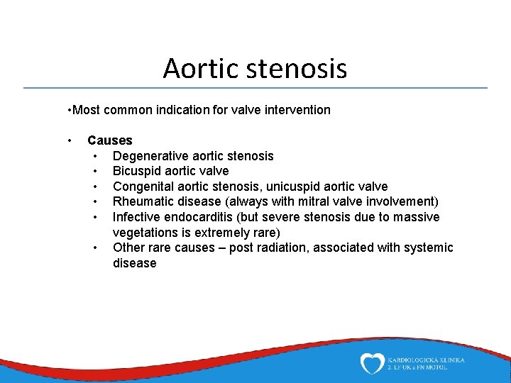Aortic stenosis • Most common indication for valve intervention • Causes • Degenerative aortic